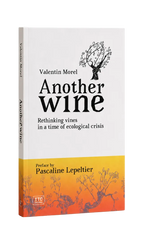 Valentin Morel - Another Wine Book Rethinking Vines in a time of Ecological Crisis